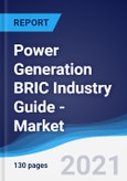 Power Generation BRIC (Brazil, Russia, India, China) Industry Guide - Market Summary, Competitive Analysis and Forecast to 2025- Product Image
