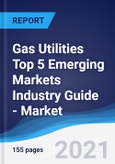 Gas Utilities Top 5 Emerging Markets Industry Guide - Market Summary, Competitive Analysis and Forecast to 2025- Product Image