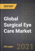 Global Surgical Eye Care Market (2021 Edition) - Analysis by Product Type (Implantables, Consumables, Equipment), End User, By Region, By Country: Market Insight and Forecast with Impact of COVID-19 (2021-2026)- Product Image