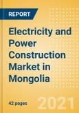 Electricity and Power Construction Market in Mongolia - Market Size and Forecasts to 2025 (including New Construction, Repair and Maintenance, Refurbishment and Demolition and Materials, Equipment and Services costs)- Product Image