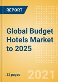 Global Budget Hotels Market to 2025 - Market Snapshot, Key Trends and Insights, Company Profiles and Future Outlook- Product Image