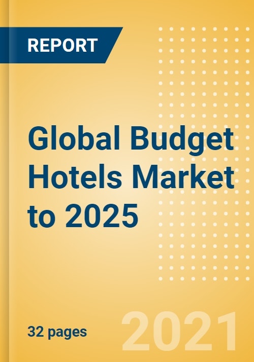 Global Budget Hotels Market to 2025 Market Snapshot, Key Trends and
