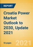 Croatia Power Market Outlook to 2030, Update 2021 - Market Trends, Regulations, and Competitive Landscape- Product Image