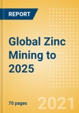 Global Zinc Mining to 2025 - Analysing Reserves and Production by Country, Global Assets and Projects, Demand Drivers and Key Players- Product Image