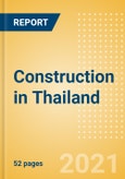 Construction in Thailand - Key Trends and Opportunities to 2025 (H2 2021)- Product Image