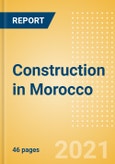 Construction in Morocco - Key Trends and Opportunities to 2025 (H2 2021)- Product Image