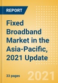 Fixed Broadband Market in the Asia-Pacific, 2021 Update - Analysing Market Trends, Competitive Dynamics and Opportunities till 2026- Product Image