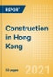 Construction in Hong Kong - Key Trends and Opportunities to 2025 (H2 2021) - Product Thumbnail Image
