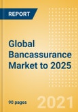 Global Bancassurance Market to 2025 - Analysing Key Performance Indicators, Key Trends, Drivers and Challenges, and Competitive Landscape- Product Image