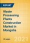 Waste Processing Plants Construction Market in Mongolia - Market Size and Forecasts to 2025 (including New Construction, Repair and Maintenance, Refurbishment and Demolition and Materials, Equipment and Services costs) - Product Thumbnail Image