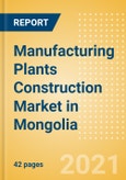 Manufacturing Plants Construction Market in Mongolia - Market Size and Forecasts to 2025 (including New Construction, Repair and Maintenance, Refurbishment and Demolition and Materials, Equipment and Services costs)- Product Image