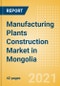 Manufacturing Plants Construction Market in Mongolia - Market Size and Forecasts to 2025 (including New Construction, Repair and Maintenance, Refurbishment and Demolition and Materials, Equipment and Services costs) - Product Thumbnail Image