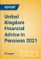 United Kingdom (UK) Financial Advice in Pensions 2021 - Product Image