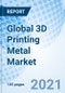 Global 3D Printing Metal Market - Product Image