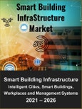 Smart Building Infrastructure Market by Smart Cities, Smart Workplaces, Smart Commercial Buildings, and Integrated Workplace Management Systems 2021 - 2026- Product Image