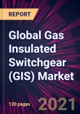 Global Gas Insulated Switchgear (GIS) Market 2021-2025- Product Image