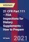 21 CFR Part 111 – FDA Inspections for Dietary Supplements - How to Prepare - Webinar - Product Image