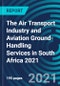 The Air Transport Industry and Aviation Ground-Handling Services in South Africa 2021 - Product Thumbnail Image