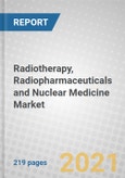 Radiotherapy, Radiopharmaceuticals and Nuclear Medicine: Global Markets- Product Image