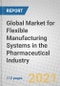 Global Market for Flexible Manufacturing Systems in the Pharmaceutical Industry - Product Image