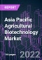 Asia Pacific Agricultural Biotechnology Market 2020-2030 by Product, Technology, Application, and Country: Trend Forecast and Growth Opportunity - Product Image