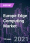 Europe Edge Computing Market 2020-2030 by Component, Technology, Deployment, Application, Industry Vertical, Organization Size, and Country: Trend Forecast and Growth Opportunity - Product Image
