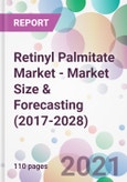 Retinyl Palmitate Market - Market Size & Forecasting (2017-2028)- Product Image