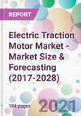 Electric Traction Motor Market - Market Size & Forecasting (2017-2028)- Product Image