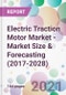 Electric Traction Motor Market - Market Size & Forecasting (2017-2028) - Product Image