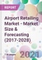 Airport Retailing Market - Market Size & Forecasting (2017-2028) - Product Thumbnail Image