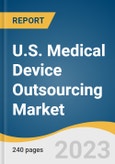 U.S. Medical Device Outsourcing Market Size, Share & Trends Analysis Report by Service (Product Upgrade Services, Product Design & Development Services, Quality Assurance, Contract Manufacturing), and Segment Forecasts, 2022-2030- Product Image