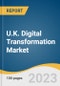 U.K. Digital Transformation Market Size, Share & Trends Analysis Report By Solution, By Service, By Deployment, By Enterprise Size, By End-use, And Segment Forecasts, 2023-2030 - Product Thumbnail Image