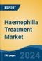 Haemophilia Treatment Market - Global Industry Size, Share, Trends, Opportunity, and Forecast, 2019-2029F - Product Thumbnail Image