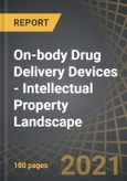 On-body Drug Delivery Devices - Intellectual Property Landscape: Focus on Popular/Relevant Prior Art Search Expressions, Patent Valuation, Pockets of Innovation/White Spaces, and Key Applicant Profiles- Product Image