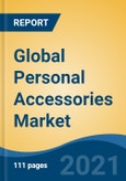 Global Personal Accessories Market, By Product Type (Jewelry, Bags & Wallet, Watches, Others), By End User (Female, Male, Kids), By Distribution Channel, By Region, Competition Forecast & Opportunities, 2016-2026- Product Image