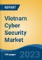 Vietnam Cyber Security Market, By Security Type (Network Security, Application Security, Cloud Security, Endpoint Security, Content Security & Others), By Solution Type, By Deployment Mode, By End-User Industry, By Region, Competition Forecast & Opportunities, 2018-2028F - Product Image
