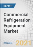 Commercial Refrigeration Equipment Market by product Type, Refrigerant Type (Fluorocarbons, Hydrocarbons, Inorganics), Application (Hotels & Restaurants, Supermarkets & Hypermarkets), and Region - Global Forecast to 2026- Product Image