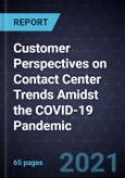 Customer Perspectives on Contact Center Trends Amidst the COVID-19 Pandemic- Product Image