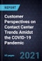Customer Perspectives on Contact Center Trends Amidst the COVID-19 Pandemic - Product Thumbnail Image