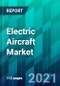 Electric Aircraft Market Size, Share, Trend, Forecast, Competitive Analysis, and Growth Opportunity: 2021-2026 - Product Image