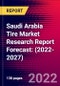 Saudi Arabia Tire Market Research Report Forecast: (2022-2027) - Product Thumbnail Image