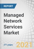 Managed Network Services Market by Type (Managed LAN, Managed Wi-Fi, Managed WAN, Managed Network Security, Managed VPN, Network Monitoring), Organization Size (Large Enterprises and SMEs), Deployment Mode, Vertical, and Region - Forecast to 2026- Product Image