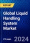 Global Liquid Handling System Market (2021-2027) by Type, Product, Application, End Users, and Geography, IGR Competitive Analysis, Impact of Covid-19, Ansoff Analysis - Product Image