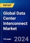 Global Data Center Interconnect Market (2023-2028) Competitive Analysis, Impact of Covid-19, Impact of Economic Slowdown & Impending Recession, Ansoff Analysis - Product Image