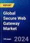 Global Secure Web Gateway Market (2023-2028) by Component, Deployment, Organization Size, Industry Vertical, and Geography, Competitive Analysis, Impact of Covid-19, Impact of Economic Slowdown & Impending Recession with Ansoff Analysis - Product Image