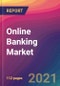 Online Banking Market Size, Market Share, Application Analysis, Regional Outlook, Growth Trends, Key Players, Competitive Strategies and Forecasts, 2021 To 2029 - Product Image