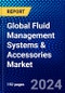 Global Fluid Management Systems and Accessories Market (2021-2027) by Product, Application, End User, and Geography. IGR Competitive Analysis, Impact of Covid-19, Ansoff Analysis - Product Image