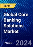 Global Core Banking Solutions Market (2023-2028) Competitive Analysis, Impact of Covid-19, Impact of Economic Slowdown & Impending Recession, Ansoff Analysis- Product Image