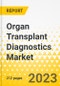 Organ Transplant Diagnostics Market - A Global and Regional Analysis: Focus on Offering, Transplant, Application, Technology, End User, and Region - Analysis and Forecast, 2021-2031 - Product Image