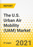 The U.S. Urban Air Mobility (UAM) Market: Focus on Range, Application, Ecosystem, Operation, End-Use Industry, and Platform Architecture - Analysis and Forecast, 2023-2035- Product Image